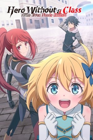 Hero Without a Class: Who Even Needs Skills?! Hero Without a Class: Who Even Needs Skills?!