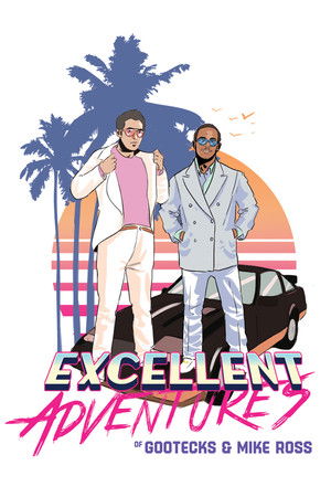 The Excellent Adventures of Gootecks & Mike Ross The Excellent Adventures of Gootecks & Mike Ross