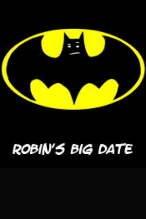 Robin's Big Date Robin's Big Date