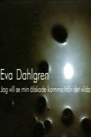Eva Dahlgren - Jag vill se min älskade komma från det vilda Eva Dahlgren - Jag vill se min älskade komma från det vilda