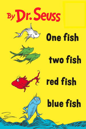 One Fish, Two Fish, Red Fish, Blue Fish One Fish, Two Fish, Red Fish, Blue Fish