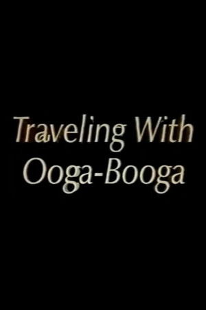 Traveling with Ooga-Booga Traveling with Ooga-Booga