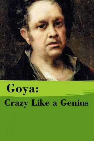 Goya: Crazy Like a Genius Goya: Crazy Like a Genius