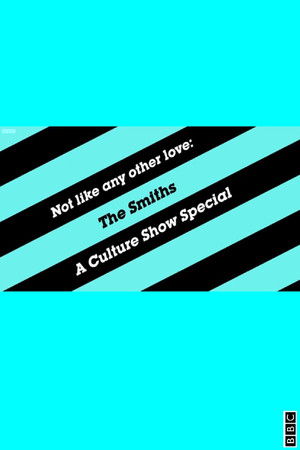 The Smiths: Not Like Any Other Love The Smiths: Not Like Any Other Love