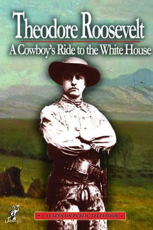 Theodore Roosevelt a Cowboys Ride to the White House