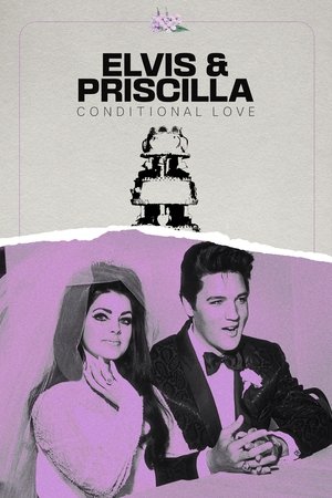 Elvis & Priscilla: Conditional Love Elvis & Priscilla: Conditional Love