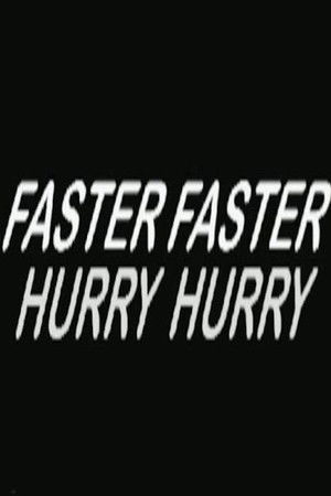 Hurry Hurry Faster Faster Hurry Hurry Faster Faster