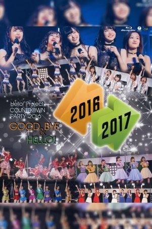 Hello! Project 2016 COUNTDOWN PARTY 2016-2017 ~GOODBYE & HELLO!~ Hello! Project 2016 COUNTDOWN PARTY 2016-2017 ~GOODBYE & HELLO!~