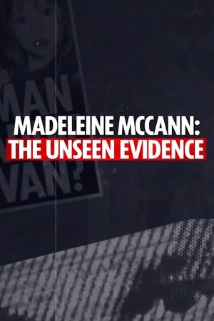 Madeleine McCann: The Unseen Evidence Madeleine McCann: The Unseen Evidence