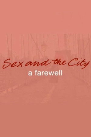 Sex and the City: A Farewell Sex and the City: A Farewell