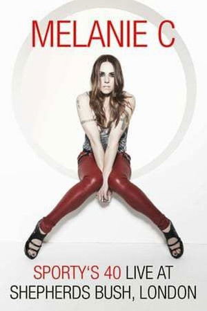 Melanie C: Sporty's 40 - Live At Shepherds Bush Melanie C: Sporty's 40 - Live At Shepherds Bush