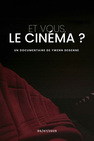 Et vous, Le cinéma ? Et vous, Le cinéma ?