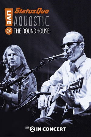 Status Quo: Aquostic - Live at The Roundhouse Status Quo: Aquostic - Live at The Roundhouse