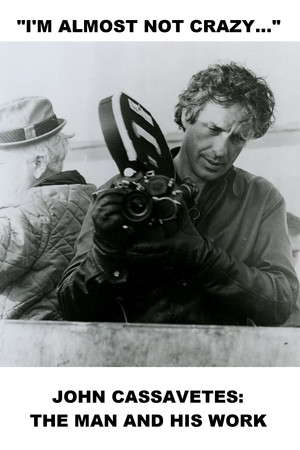 I'm Almost Not Crazy: John Cassavetes — The Man and His Work