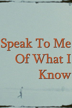 Speak To Me Of What I Know Speak To Me Of What I Know