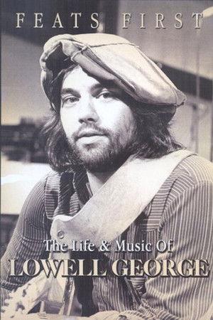 Feats First: The Life and Music of Lowell George Feats First: The Life and Music of Lowell George