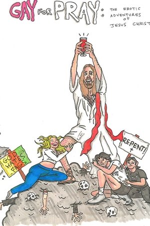 Gay for Pray: The Erotic Adventures of Jesus Christ Gay for Pray: The Erotic Adventures of Jesus Christ