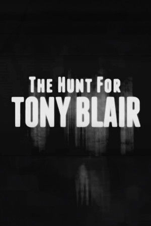 The Hunt for Tony Blair The Hunt for Tony Blair