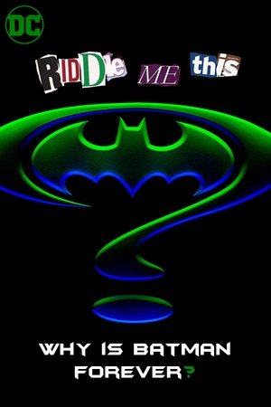 Riddle Me This: Why Is Batman Forever? Riddle Me This: Why Is Batman Forever?
