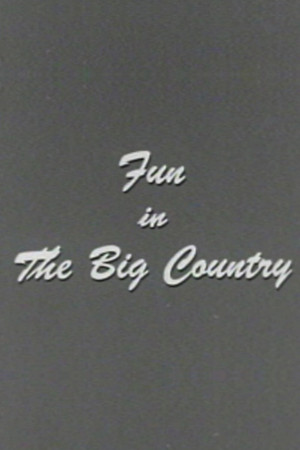 Fun in the Big Country Fun in the Big Country