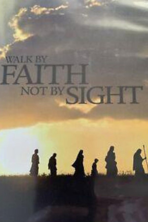 'Walk by Faith, Not by Sight' 'Walk by Faith, Not by Sight'