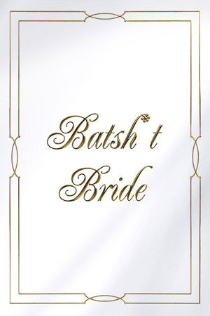 Batsh*t Bride Batsh*t Bride