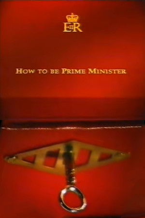 How to Be Prime Minister How to Be Prime Minister