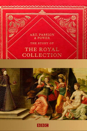 Art, Passion & Power: The Story of the Royal Collection Art, Passion & Power: The Story of the Royal Collection