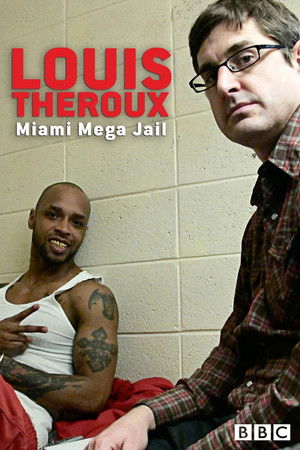 Louis Theroux: Miami Mega-Jail Louis Theroux: Miami Mega-Jail