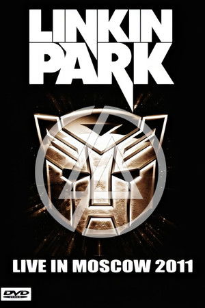 Linkin Park: Live in Moscow Linkin Park: Live in Moscow