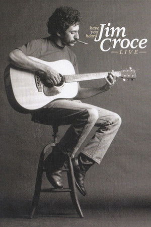 Have You Heard: Jim Croce Live Have You Heard: Jim Croce Live