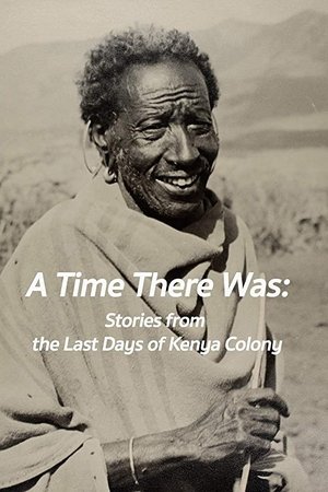 A Time There Was: Stories from the Last Days of Kenya Colony A Time There Was: Stories from the Last Days of Kenya Colony