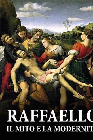 Raffaello. Il mito e la modernità Raffaello. Il mito e la modernità