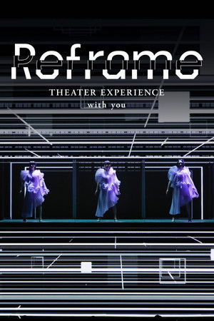 Reframe THEATER EXPERIENCE with you Reframe THEATER EXPERIENCE with you