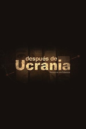 Después de Ucrania: Relatos de una Cobertura Después de Ucrania: Relatos de una Cobertura