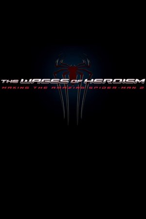 The Wages of Heroism: Making The Amazing Spider-Man 2 The Wages of Heroism: Making The Amazing Spider-Man 2
