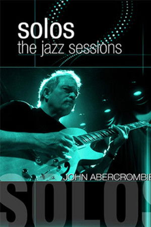 John Abercrombie: Solos - The Jazz Sessions