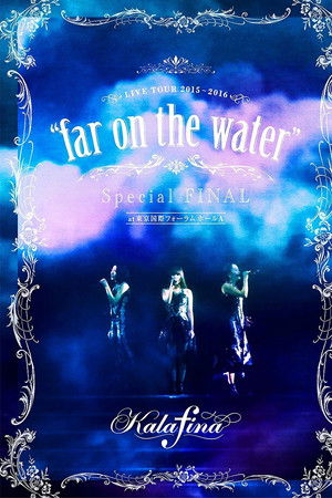 Kalafina Live Tour 2015~2016 "Far on the Water" Special Final at Tokyo Kokusai Forum Hall A