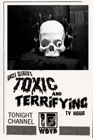 Uncle Sleazo's Toxic and Terrifying T.V. Hour Uncle Sleazo's Toxic and Terrifying T.V. Hour