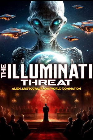 The Illuminati Threat: Alien Aristocracy and World Domination The Illuminati Threat: Alien Aristocracy and World Domination