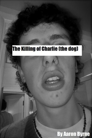 The Killing of Charlie (the dog) The Killing of Charlie (the dog)