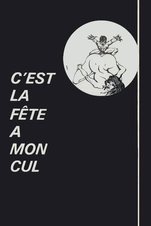 C'est la fête à mon cul C'est la fête à mon cul