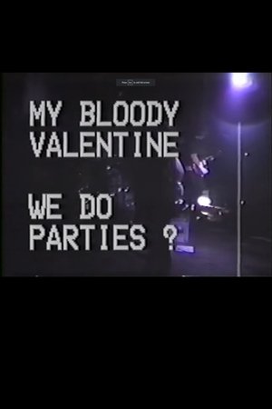 My Bloody Valentine: We Do Parties?