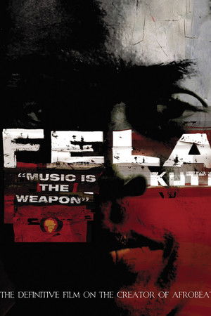 Fela Kuti: Music Is the Weapon Fela Kuti: Music Is the Weapon
