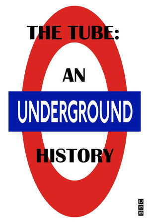 The Tube: An Underground History The Tube: An Underground History