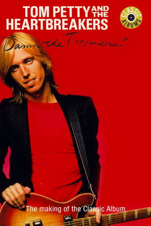 Classic Albums: Tom Petty & The Heartbreakers - Damn the Torpedoes Classic Albums: Tom Petty & The Heartbreakers - Damn the Torpedoes