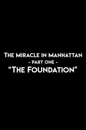 The Miracle In Manhattan, Part 1: "The Foundation" The Miracle In Manhattan, Part 1: "The Foundation"