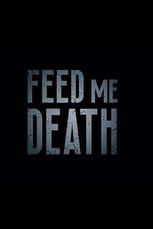 Feed Me Death Feed Me Death