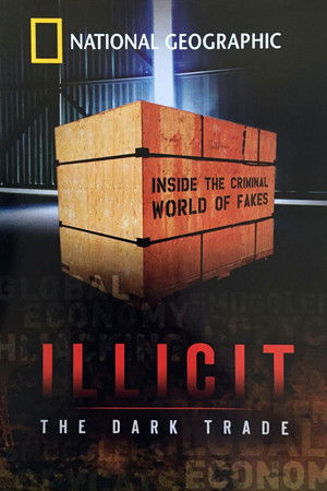Illicit: The Dark Trade Illicit: The Dark Trade