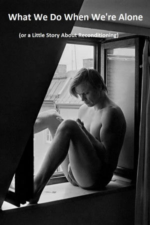 What We Do When We're Alone (or a Little Story About Reconditioning) What We Do When We're Alone (or a Little Story About Reconditioning)